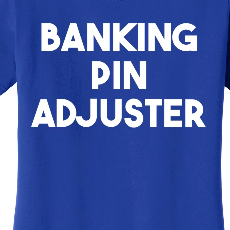 Banking Pin Adjuster Gift Women's T-Shirt