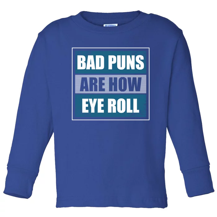 Bad Puns Are How Eye Roll Funny Father Daddy Dad Joke Cool Gift Toddler Long Sleeve Shirt