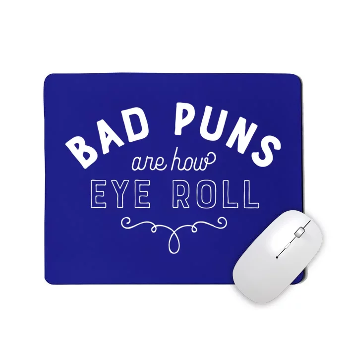 Bad Puns Are How Eye Roll Funny Joke White Version Cute Gift Mousepad