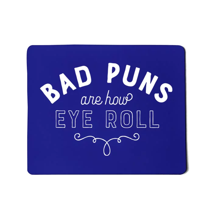 Bad Puns Are How Eye Roll Funny Joke White Version Cute Gift Mousepad