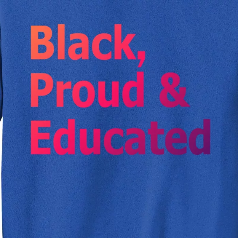 Black Proud And Educated African American Cool Gift Tall Sweatshirt