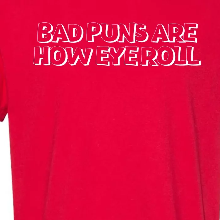 Bad Puns Are How Eye Roll Funny Father Humorist Garment-Dyed Heavyweight T-Shirt