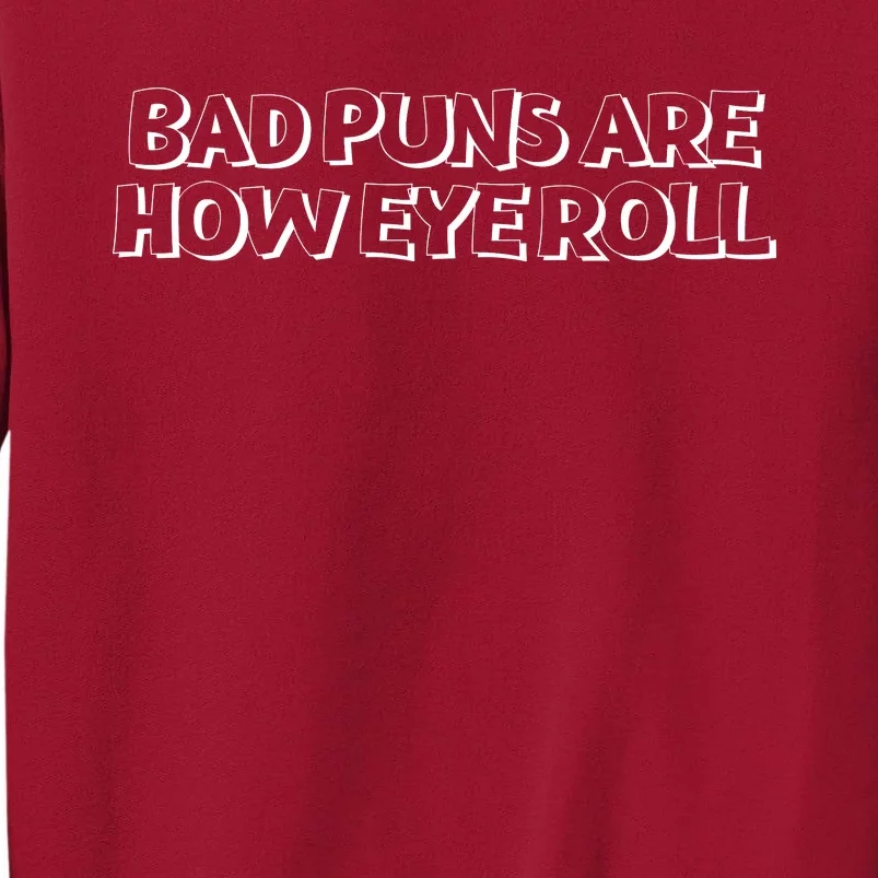 Bad Puns Are How Eye Roll Funny Father Humorist Tall Sweatshirt