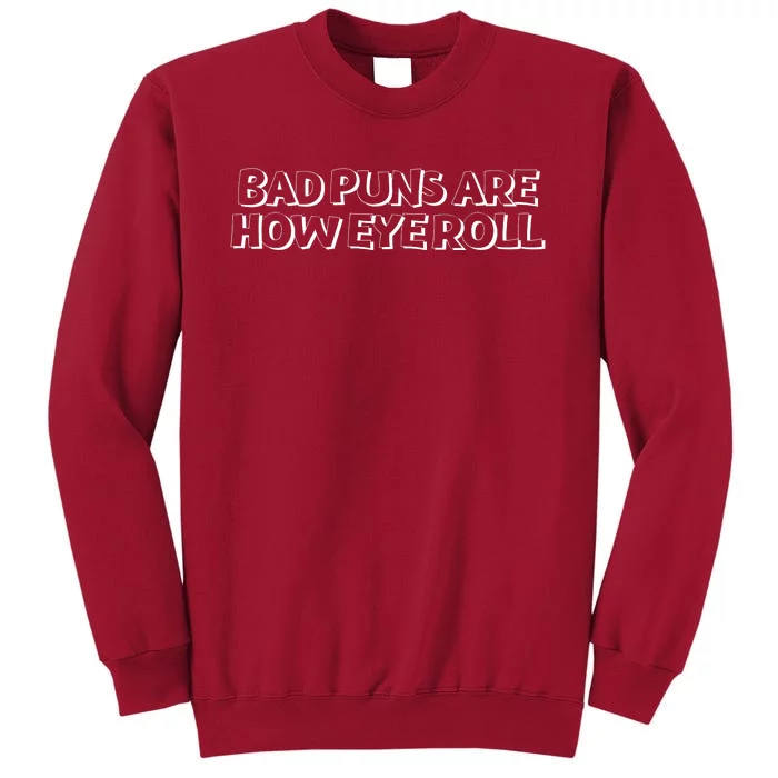 Bad Puns Are How Eye Roll Funny Father Humorist Tall Sweatshirt