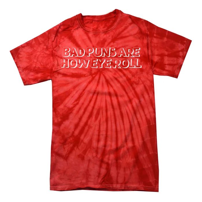 Bad Puns Are How Eye Roll Funny Father Humorist Tie-Dye T-Shirt