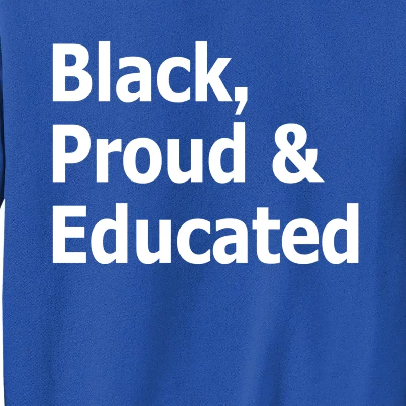 Black Proud And Educated African American Cool Gift Tall Sweatshirt