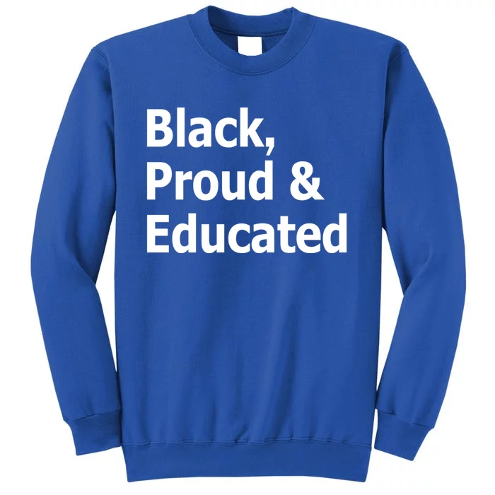 Black Proud And Educated African American Cool Gift Tall Sweatshirt