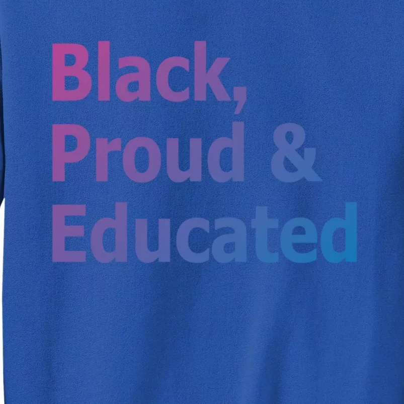 Black Proud And Educated African American Cool Gift Tall Sweatshirt