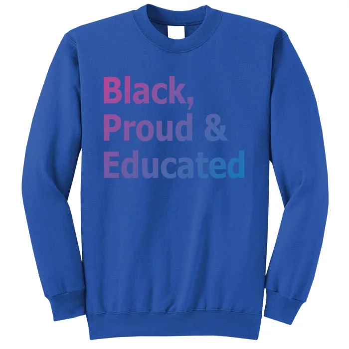 Black Proud And Educated African American Cool Gift Tall Sweatshirt