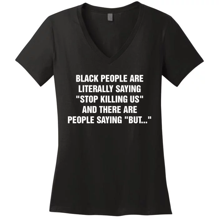 Black People Are Literally Saying Stop Killing Us Women's V-Neck T-Shirt