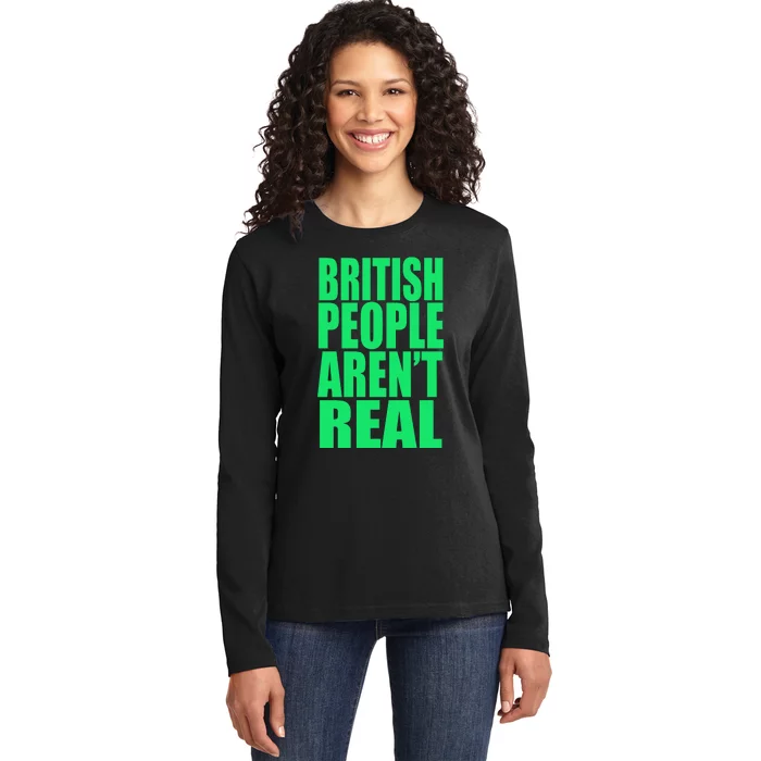 British People Aren’t Real Ladies Long Sleeve Shirt