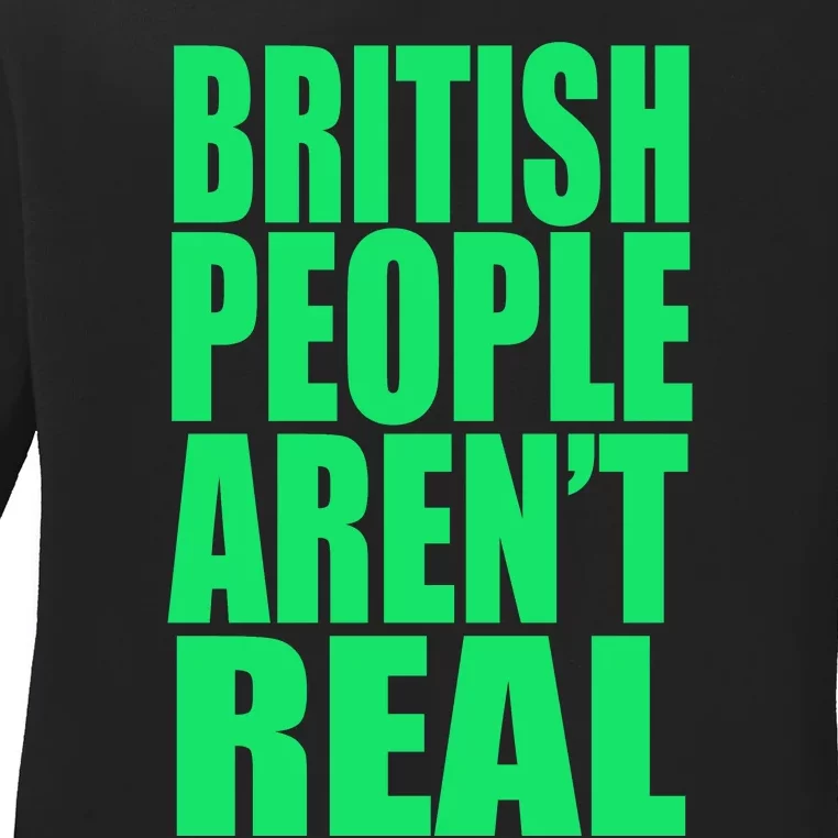 British People Aren’t Real Ladies Long Sleeve Shirt