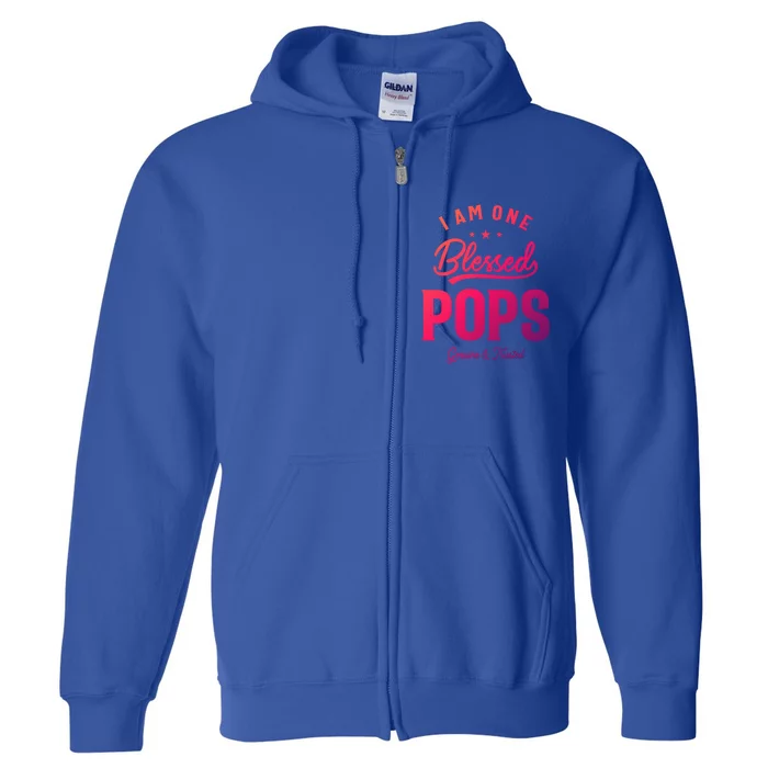 Blessed Pops A Dad Grandpas Pride Dad Grandpa Cool Gift Full Zip Hoodie