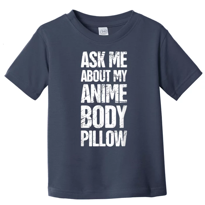 Body Pillow Anime Weeaboo Waifu Toddler T-Shirt