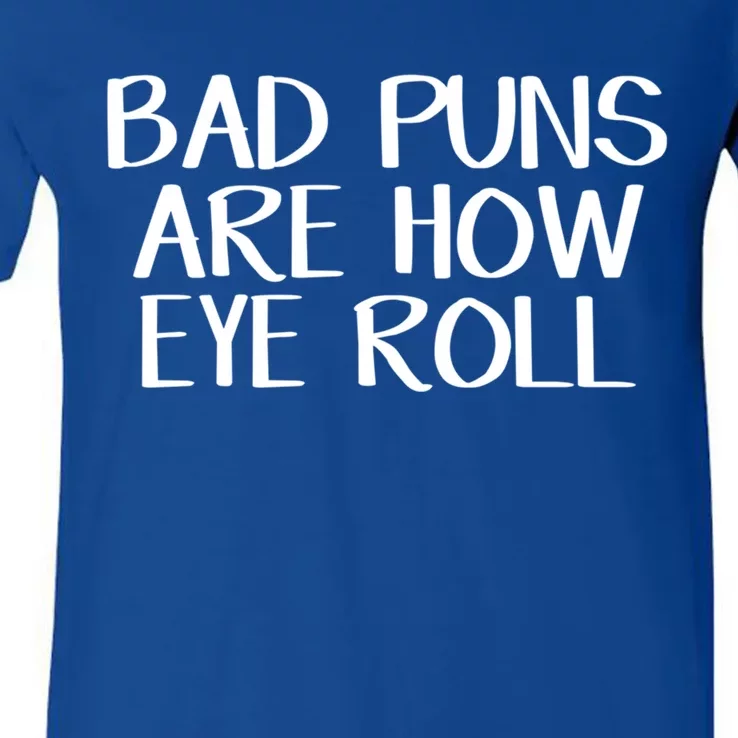 Bad Puns Are How Eye Roll Great Gift V-Neck T-Shirt