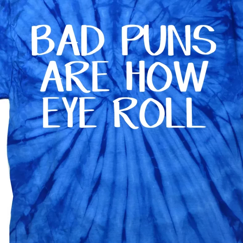 Bad Puns Are How Eye Roll Great Gift Tie-Dye T-Shirt