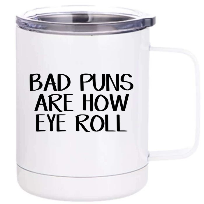 Bad Puns Are How Eye Roll Great Gift Front & Back 12oz Stainless Steel Tumbler Cup