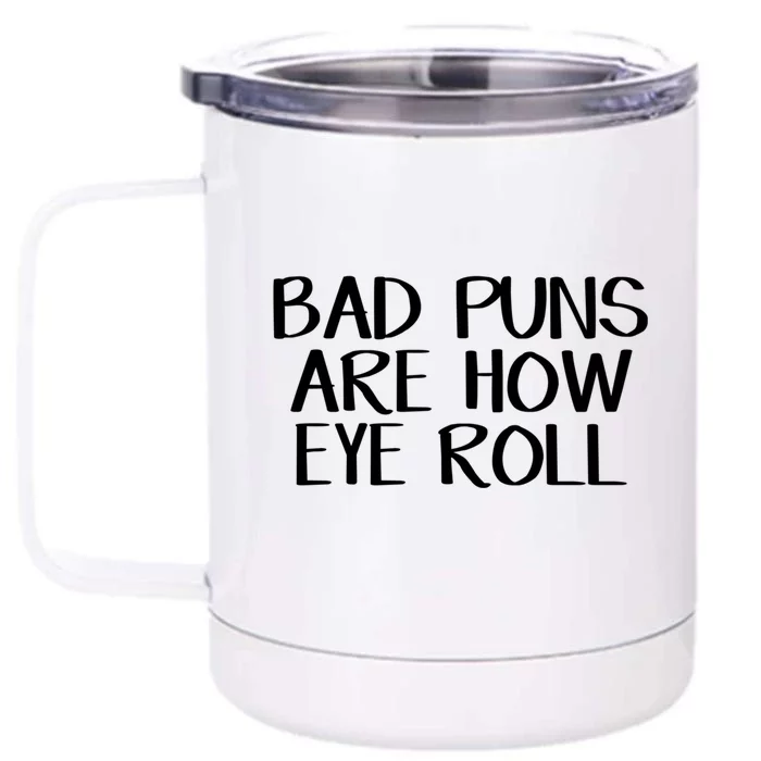 Bad Puns Are How Eye Roll Great Gift Front & Back 12oz Stainless Steel Tumbler Cup