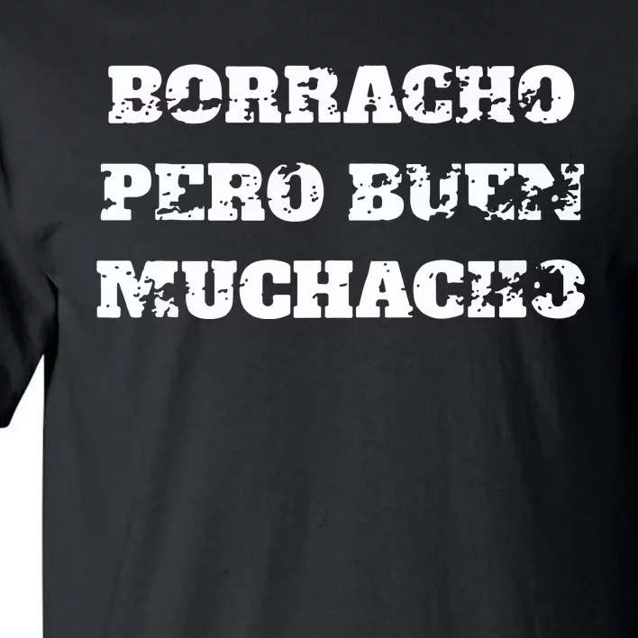 Borracho Pero Buen Muchacho Tall T-Shirt