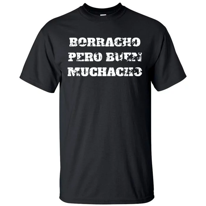 Borracho Pero Buen Muchacho Tall T-Shirt