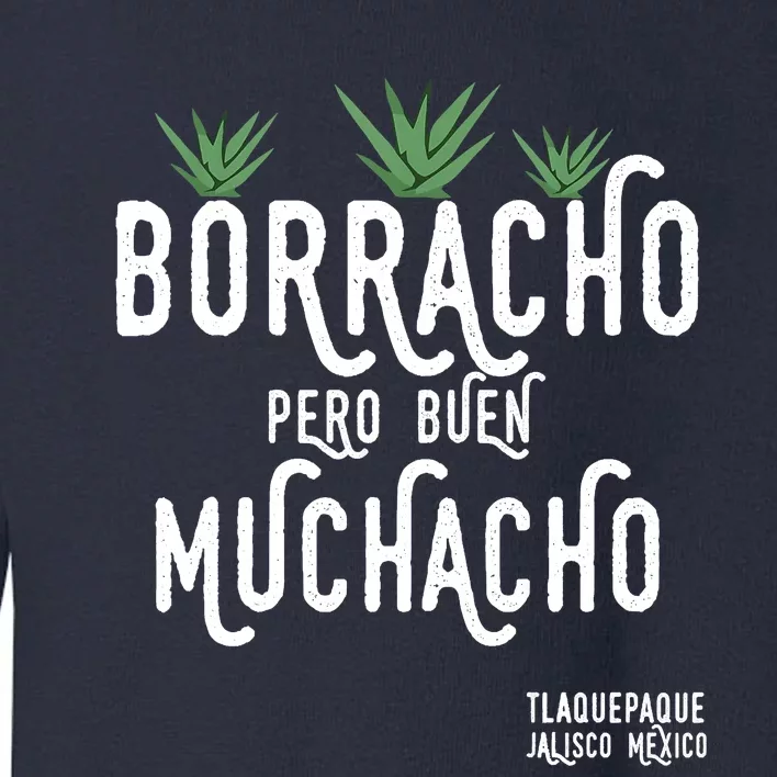 Borracho Pero Buen Muchacho Mexico Saying Toddler Sweatshirt