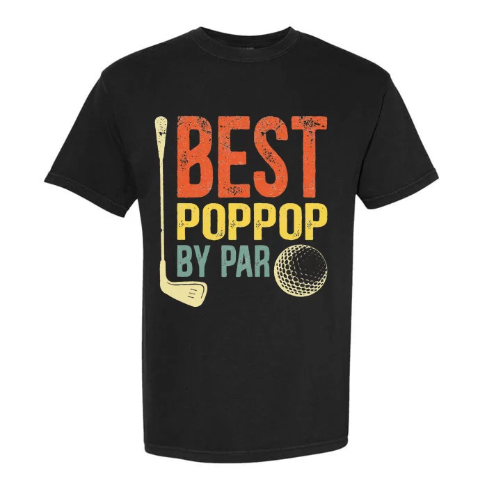 Best Poppop By Par Father's Day Golf Gift Grandpa Garment-Dyed Heavyweight T-Shirt