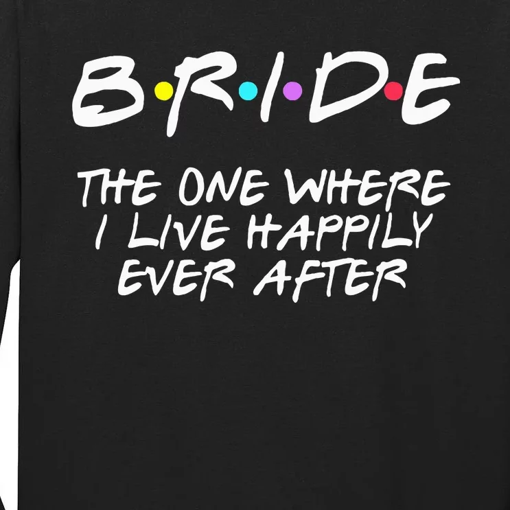 Bachelorette Party Bride The One Where I Live Happily Tall Long Sleeve T-Shirt