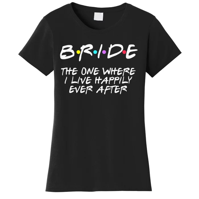 Bachelorette Party Bride The One Where I Live Happily Women's T-Shirt