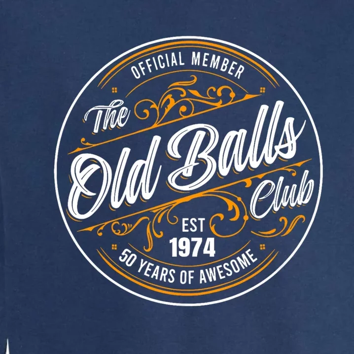 Birthday Party Birthday Crew O.Fficial Member The Old Balls Club Est 1974 Garment-Dyed Sweatshirt