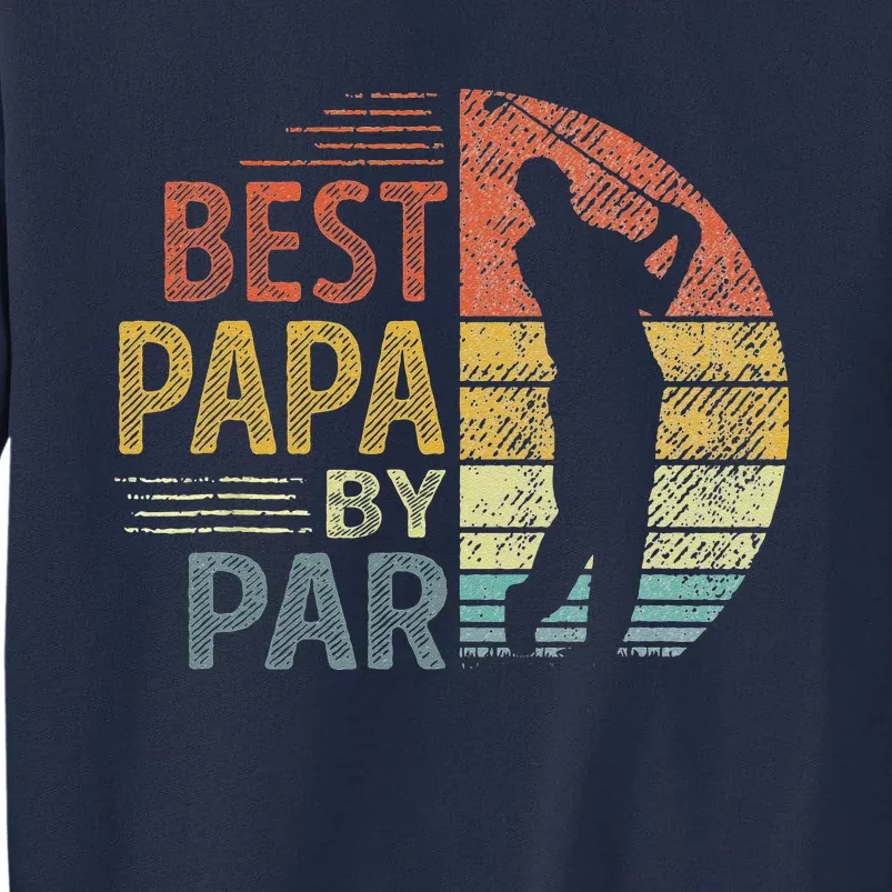 Best Papa By Par Fathers Day Golf Gift Grandpa Tall Sweatshirt