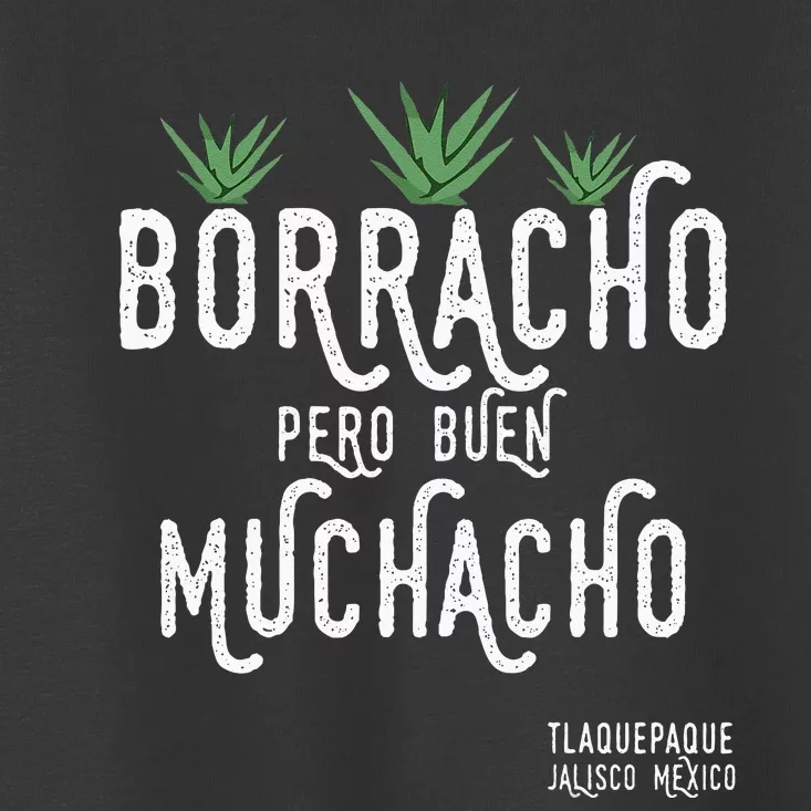 Borracho Pero Buen Muchacho Mexico Saying Toddler T-Shirt