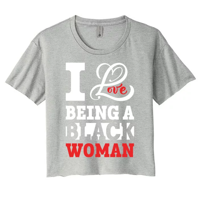 Beautiful Pride Black Gift I Love Being A Black Cool Gift Women's Crop Top Tee