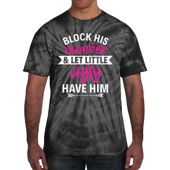 Breakup Party Block His Number And Let Lil Ugly Have Him Tie-Dye T-Shirt