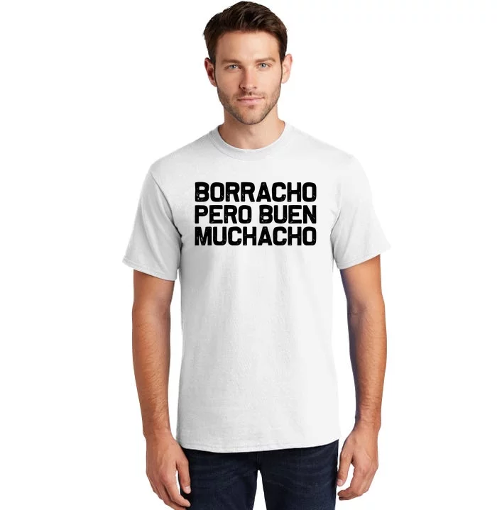 Borracho Pero Buen Muchacho Tall T-Shirt