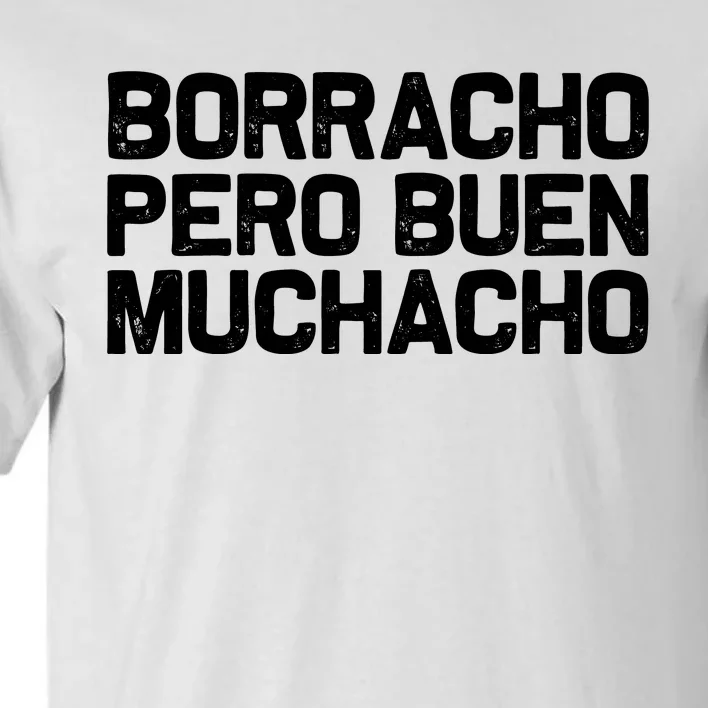 Borracho Pero Buen Muchacho Tall T-Shirt