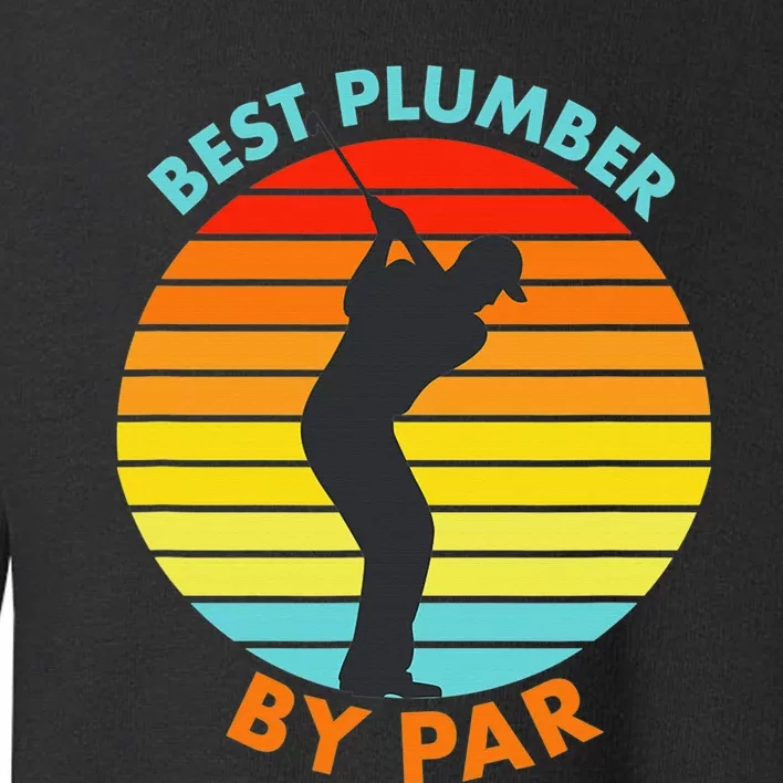 Best Plumber By Par Funny Golfer Gift Toddler Sweatshirt