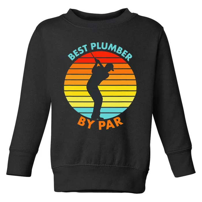 Best Plumber By Par Funny Golfer Gift Toddler Sweatshirt