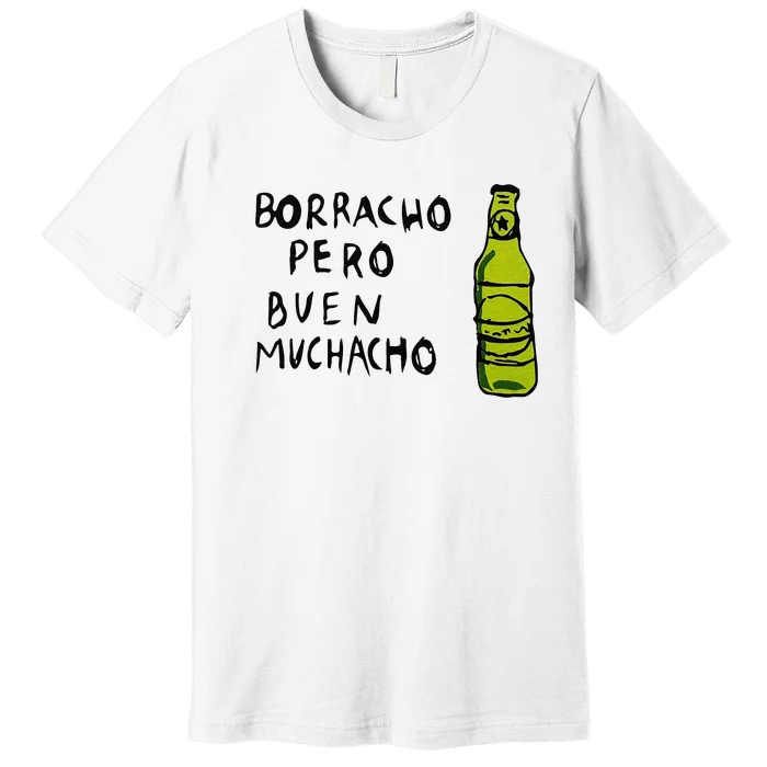 Borracho Pero Buen Muchacho Premium T-Shirt