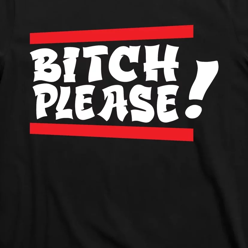 Bitch Please T-Shirt