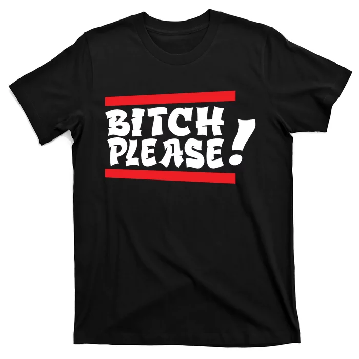 Bitch Please T-Shirt