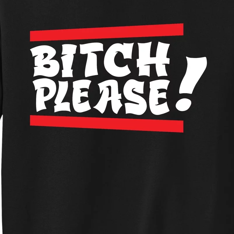 Bitch Please Tall Sweatshirt