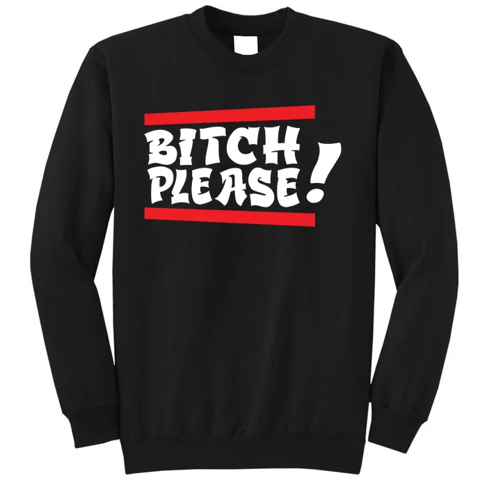 Bitch Please Tall Sweatshirt