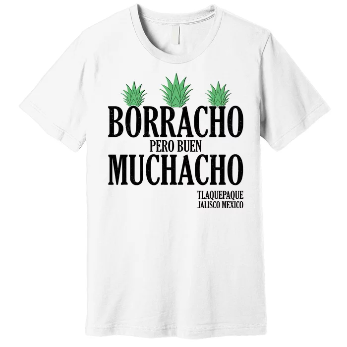 Borracho Pero Buen Muchacho Tlaquepaque Jalisco Mexico Premium T-Shirt