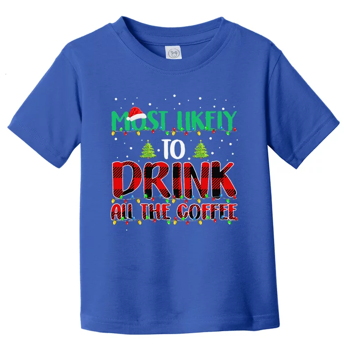 Buffalo Plaid Christmas Most Likely To Drink All The Coffee Gift Toddler T-Shirt