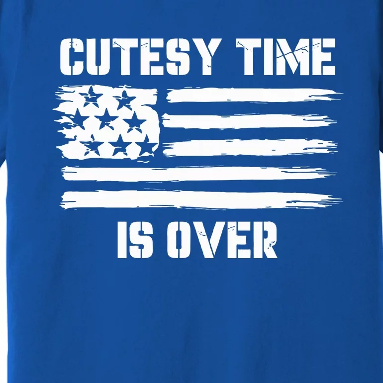 Bold Patriotic Cutesy Time Is Over Premium T-Shirt