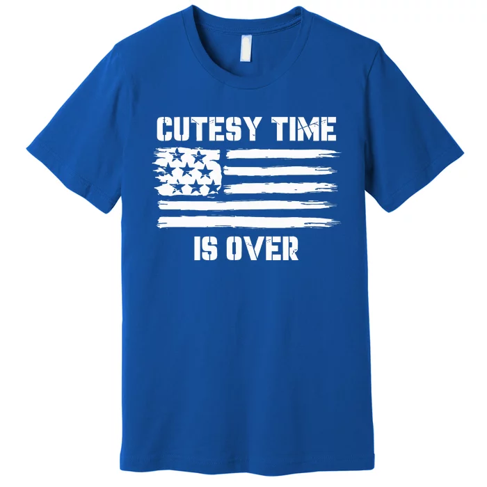 Bold Patriotic Cutesy Time Is Over Premium T-Shirt