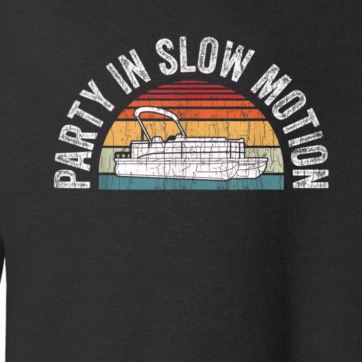 Best Pontoon Captain Boat Party In Slow Motion Toddler Sweatshirt