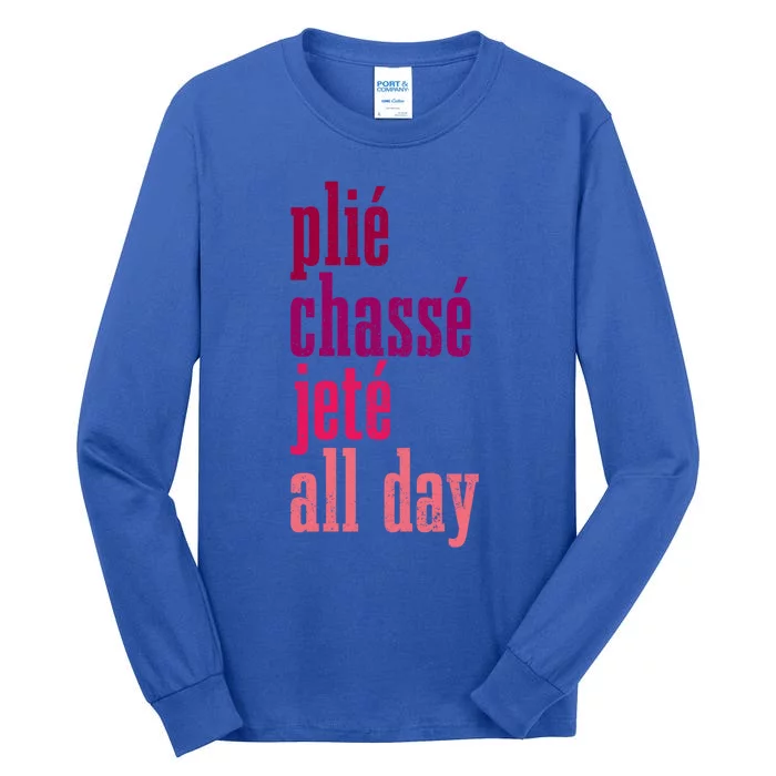 Ballet Plie Chasse Jete All Day Dancing Ballerina Girl Gift Tall Long Sleeve T-Shirt