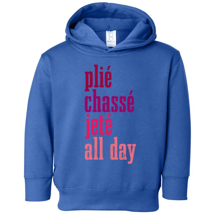 Ballet Plie Chasse Jete All Day Dancing Ballerina Girl Gift Toddler Hoodie