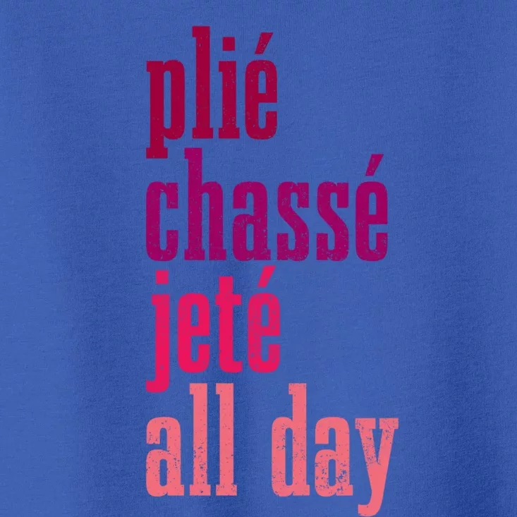 Ballet Plie Chasse Jete All Day Dancing Ballerina Girl Gift Toddler T-Shirt